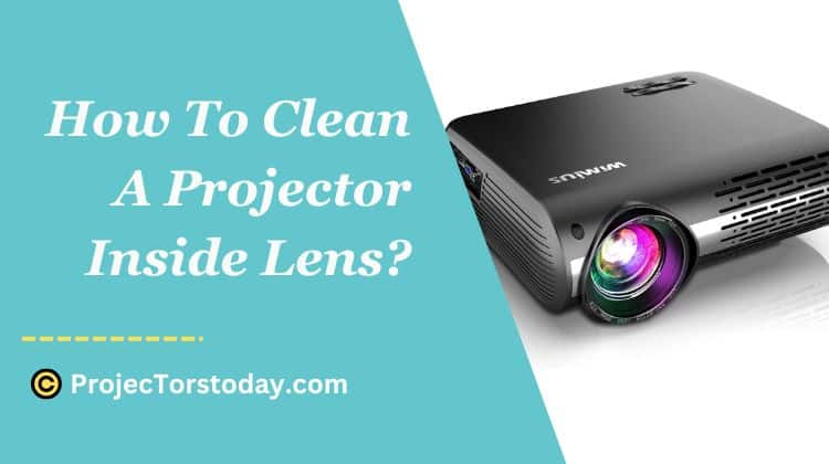 How To Clean A Projector Inside Lens